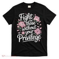 Fight For Those Without Your Privilege ' Women Resist Floral  T-Shirt thumb 0