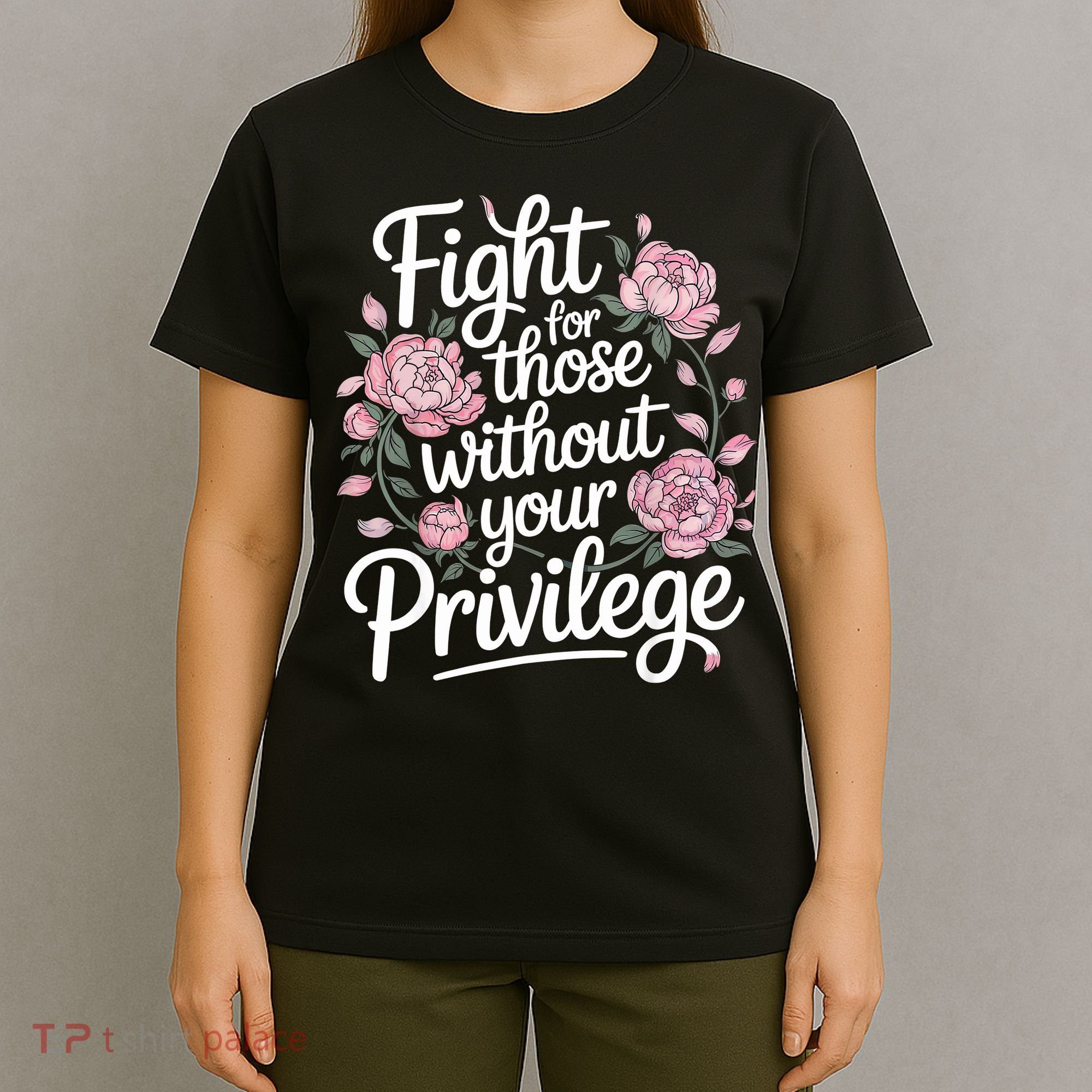 Fight For Those Without Your Privilege ' Women Resist Floral  T-Shirt