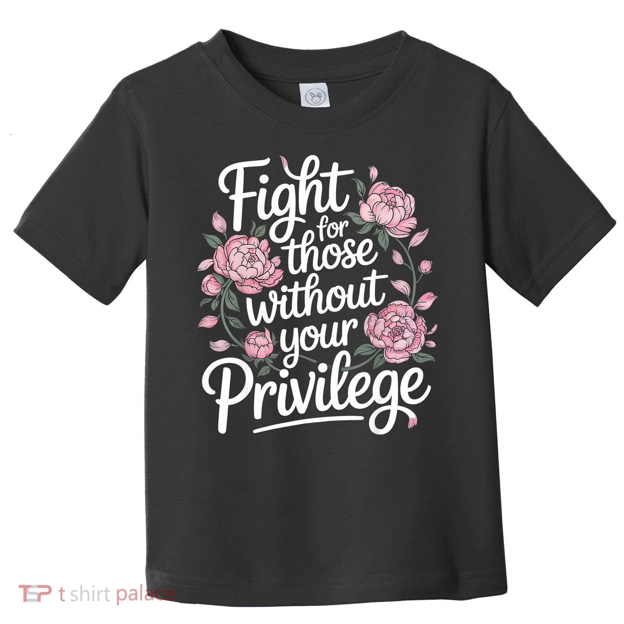 Fight For Those Without Your Privilege ' Women Resist Floral  Toddler T-Shirt