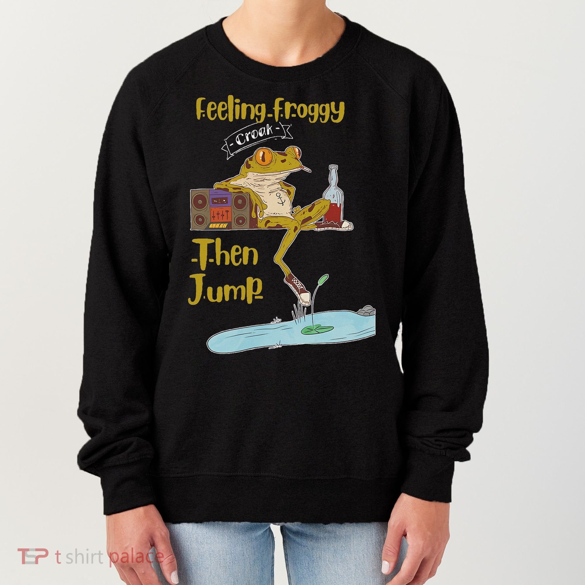 Feeling Froggy Then Jump Frog Apparel Women's Sweatshirt