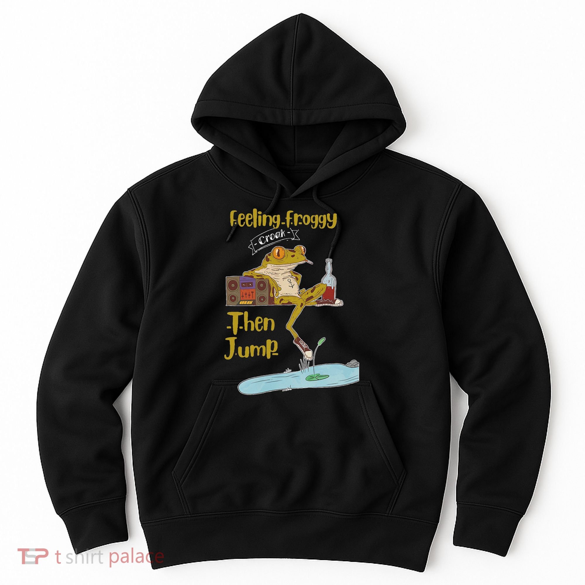 Feeling Froggy Then Jump Frog Apparel Hoodie
