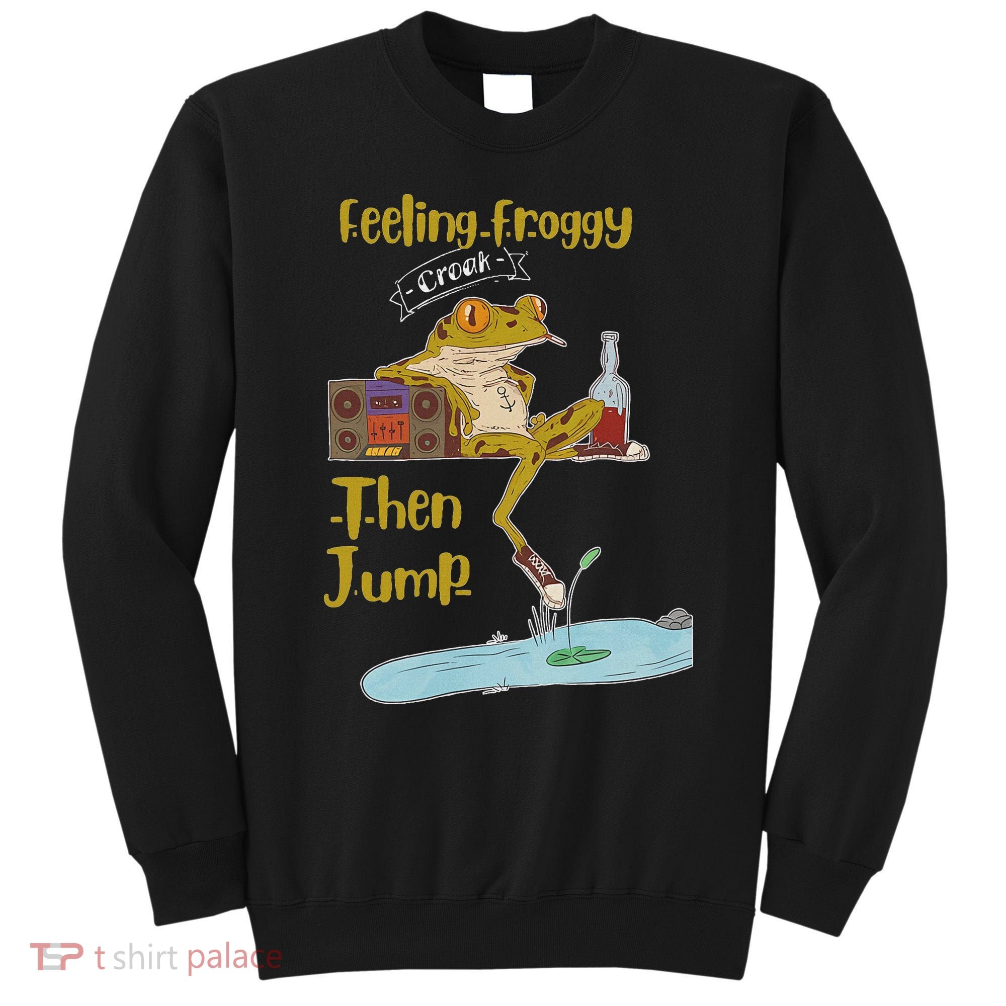 Feeling Froggy Then Jump Frog Apparel Sweatshirt