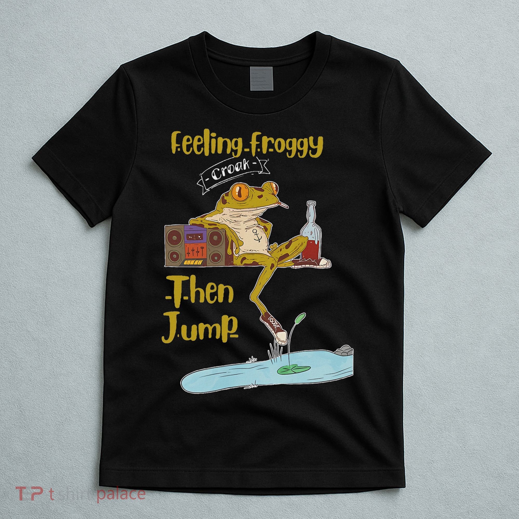 Feeling Froggy Then Jump Frog Apparel T-Shirt