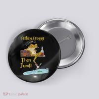 Feeling Froggy Then Jump Frog Apparel Button thumb 0