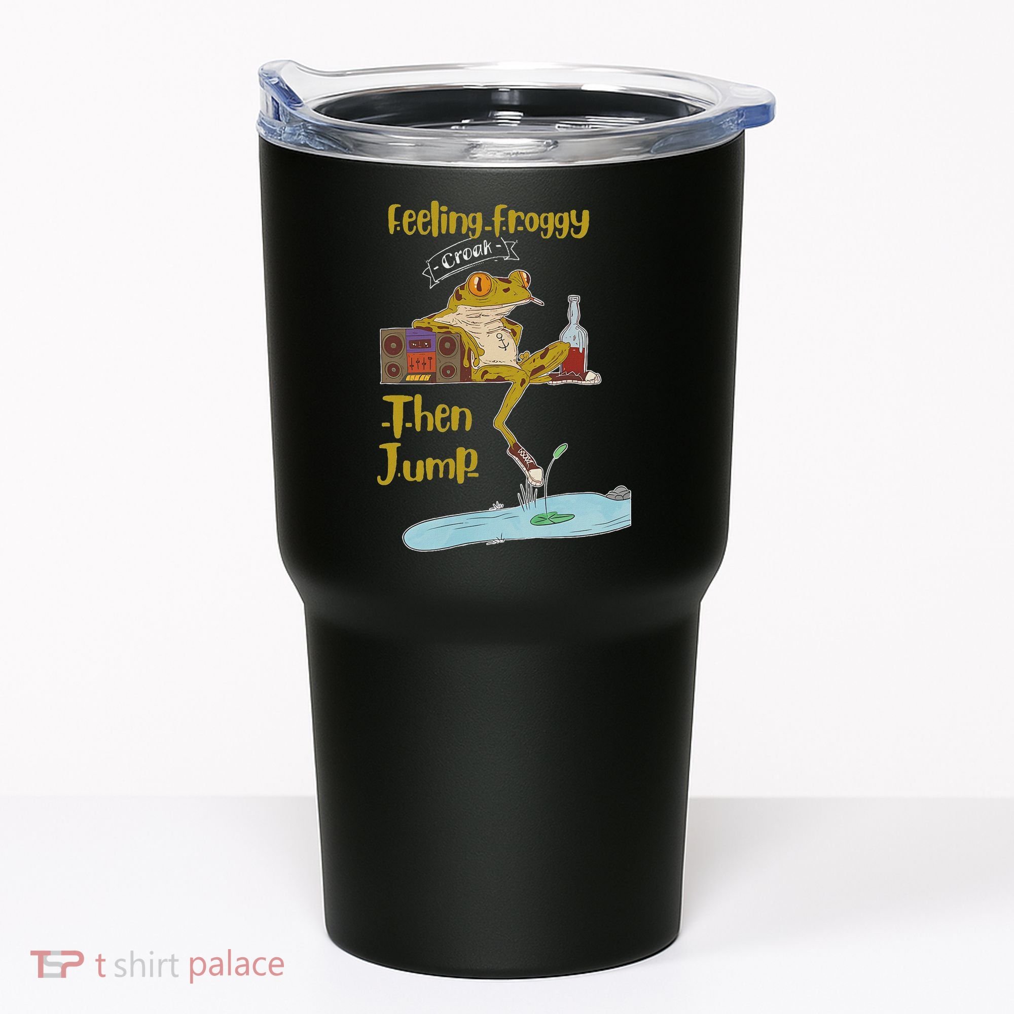 Feeling Froggy Then Jump Frog Apparel Tumbler
