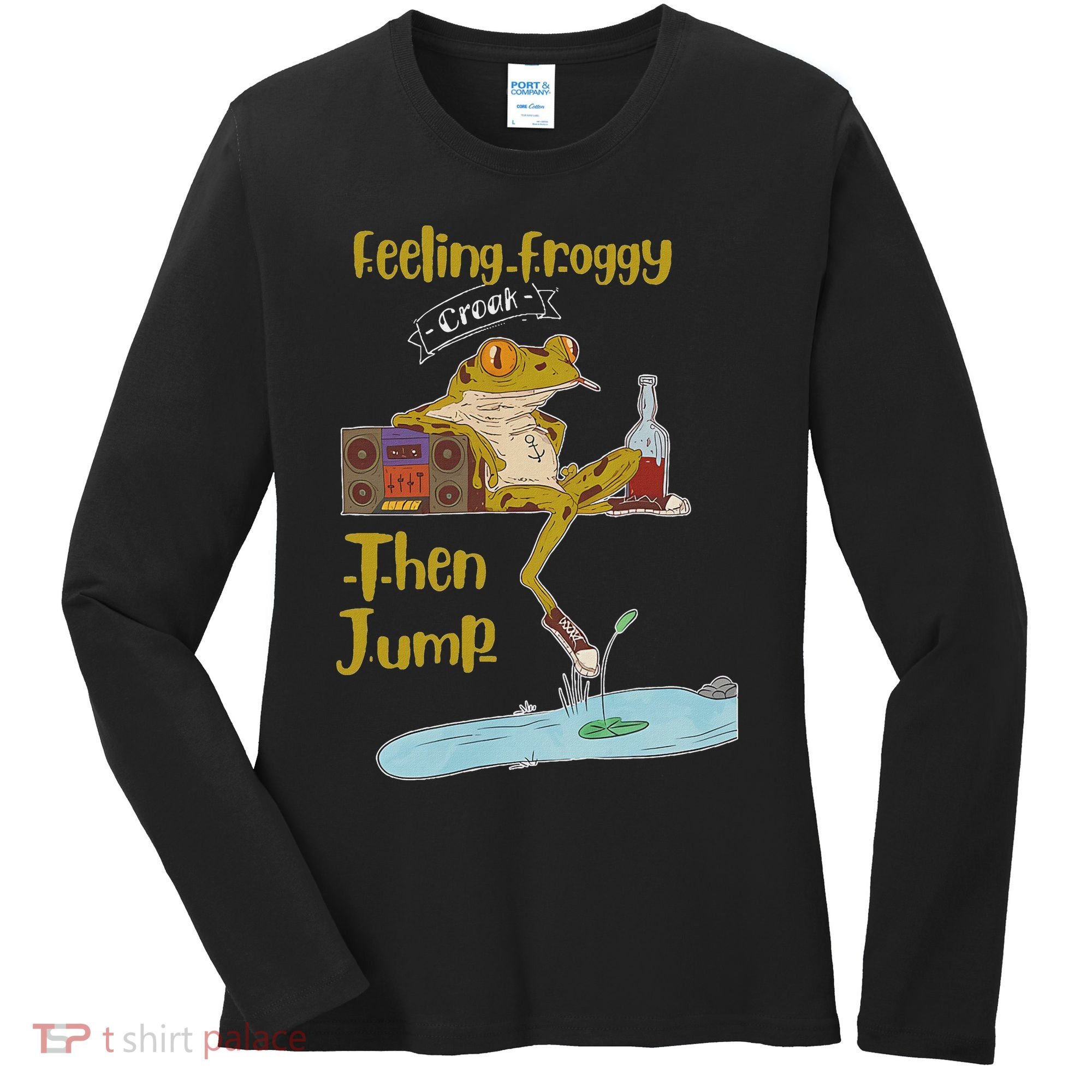 Feeling Froggy Then Jump Frog Apparel Women's Long Sleeve Shirt