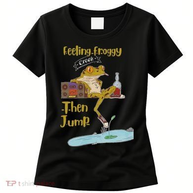 Feeling Froggy Then Jump Frog Apparel Women's T-Shirt
