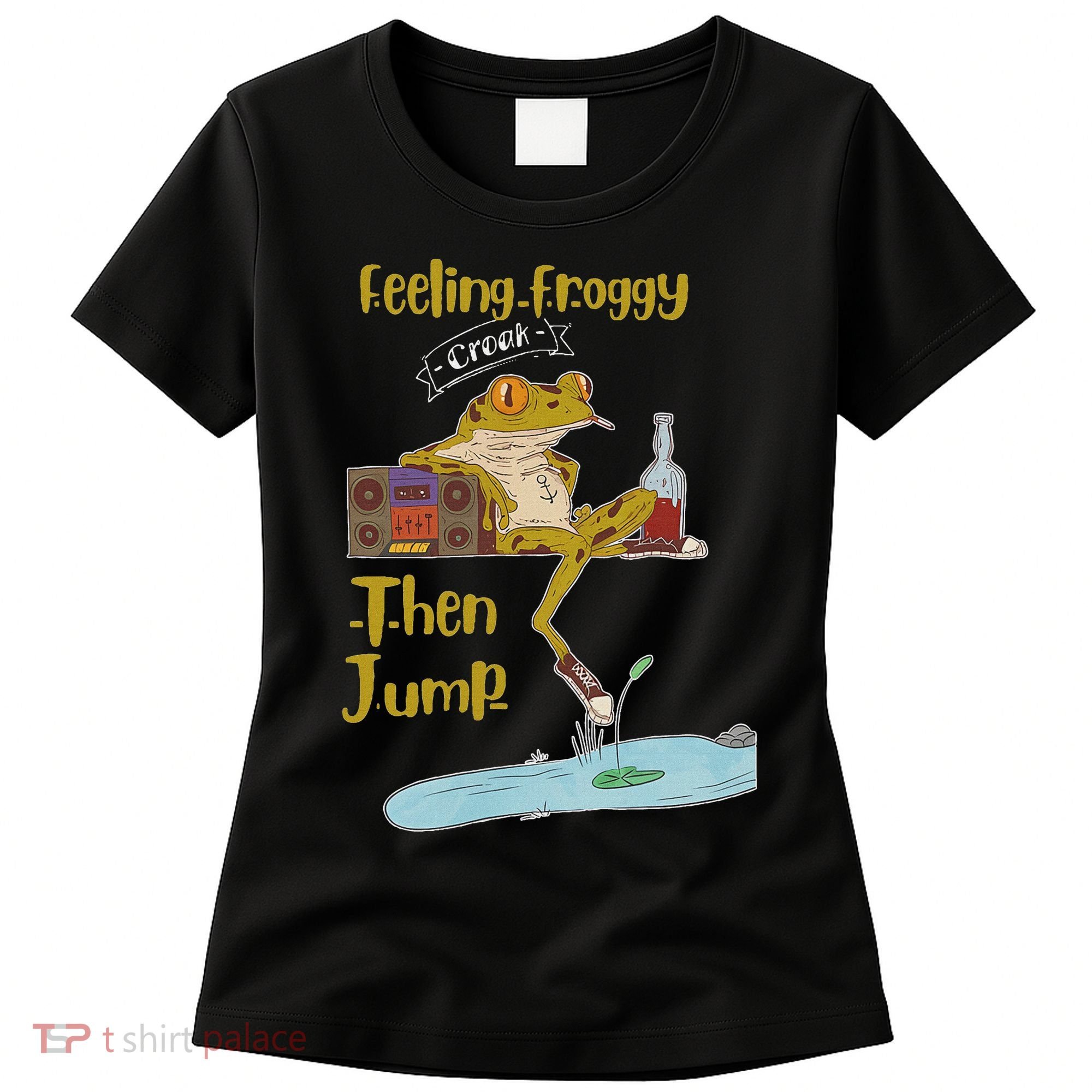 Feeling Froggy Then Jump Frog Apparel Women's T-Shirt