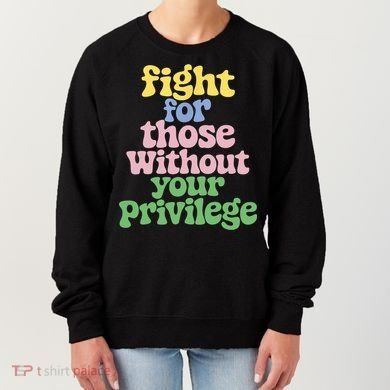 Fight For Those Without Your Privilege Civil Rights  Women's Sweatshirt