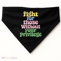 Fight For Those Without Your Privilege Civil Rights  USA-Made Doggie Bandana thumb 0