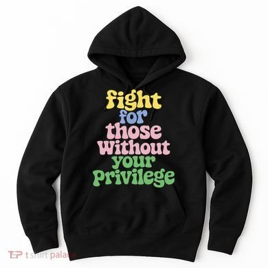 Fight For Those Without Your Privilege Civil Rights  Hoodie