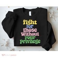 Fight For Those Without Your Privilege Civil Rights  Sweatshirt thumb 2