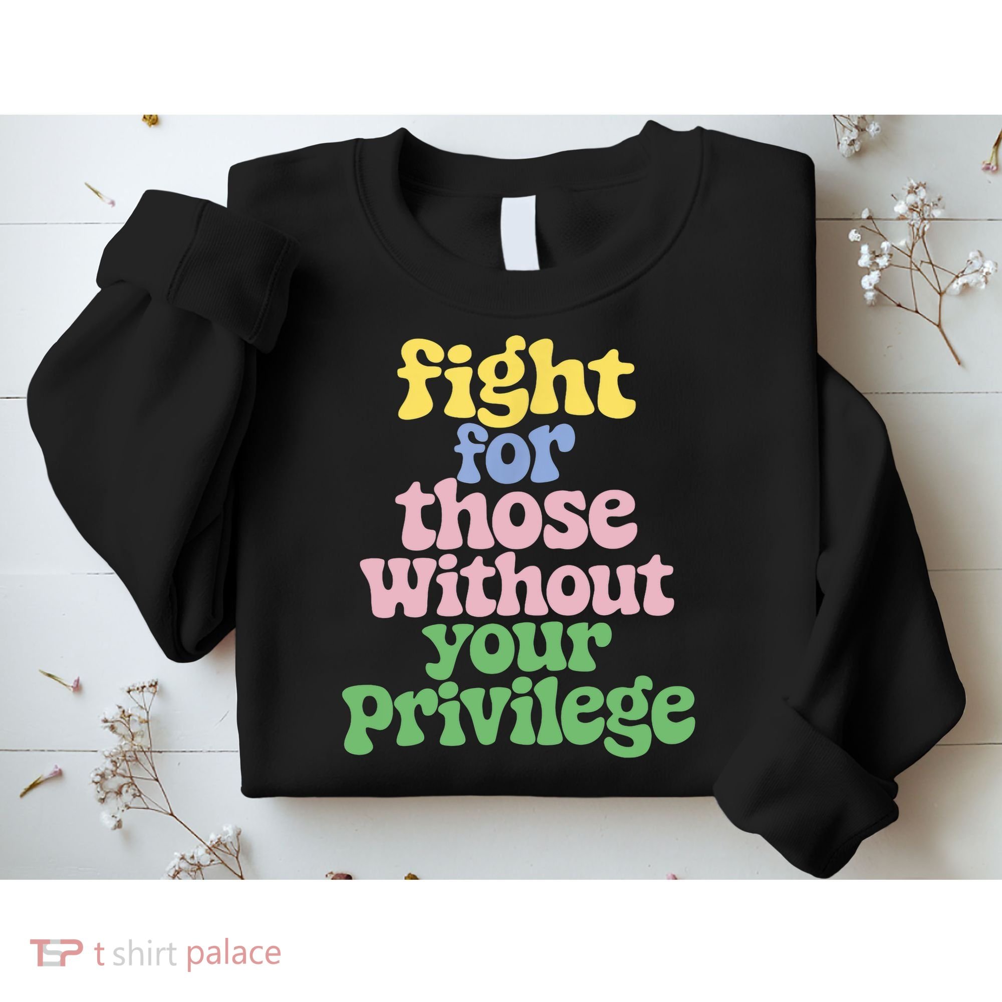 Fight For Those Without Your Privilege Civil Rights  Sweatshirt