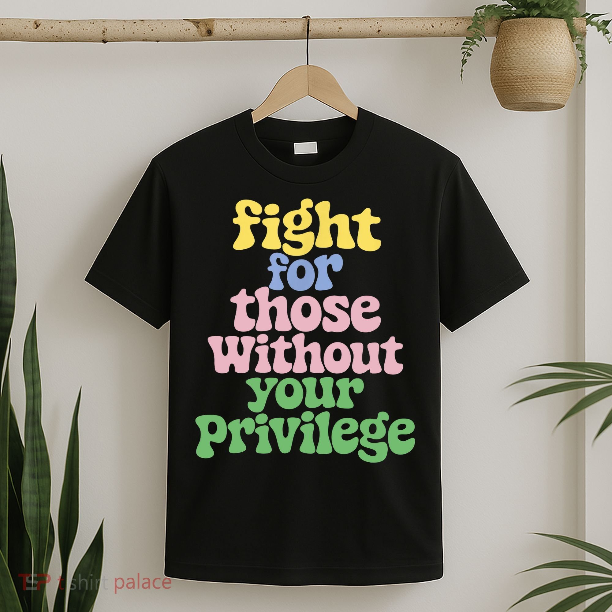 Fight For Those Without Your Privilege Civil Rights  T-Shirt