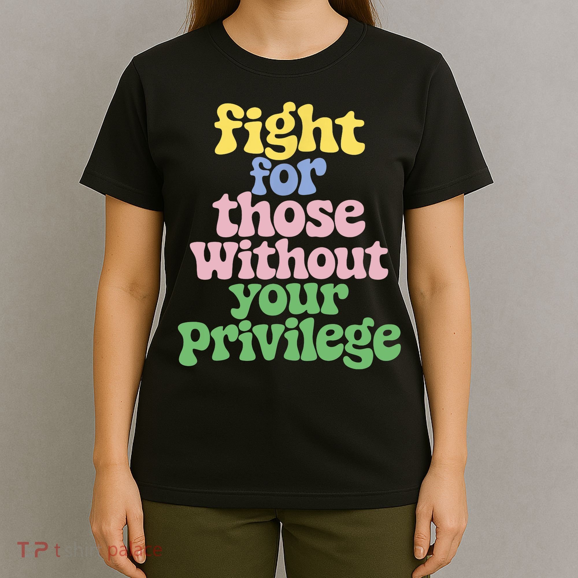 Fight For Those Without Your Privilege Civil Rights  T-Shirt