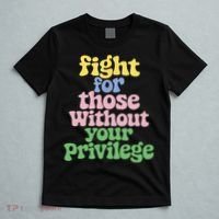 Fight For Those Without Your Privilege Civil Rights  T-Shirt thumb 5