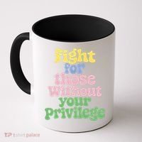 Fight For Those Without Your Privilege Civil Rights  Coffee Mug thumb 0