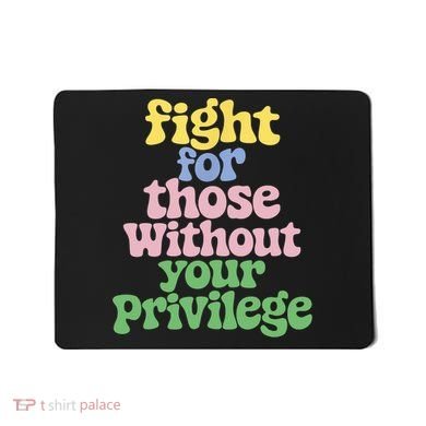 Fight For Those Without Your Privilege Civil Rights  Mousepad