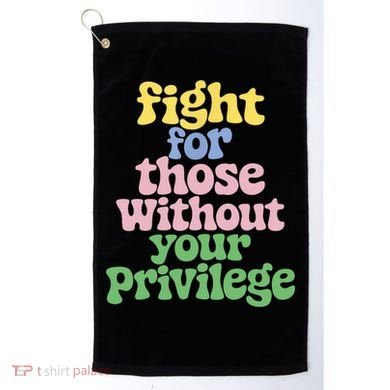Fight For Those Without Your Privilege Civil Rights  Golf Towel