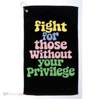 Fight For Those Without Your Privilege Civil Rights  Golf Towel thumb 0