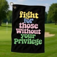Fight For Those Without Your Privilege Civil Rights  Golf Towel thumb 1
