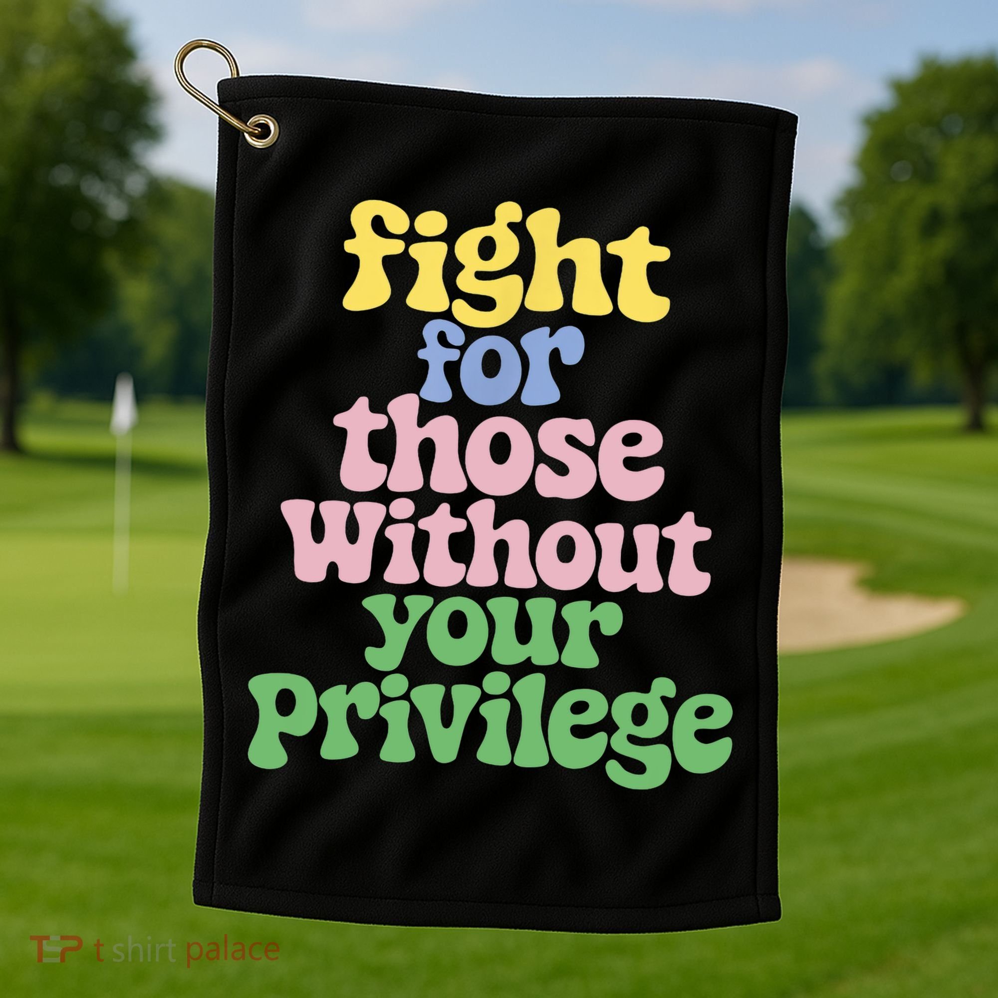 Fight For Those Without Your Privilege Civil Rights  Golf Towel