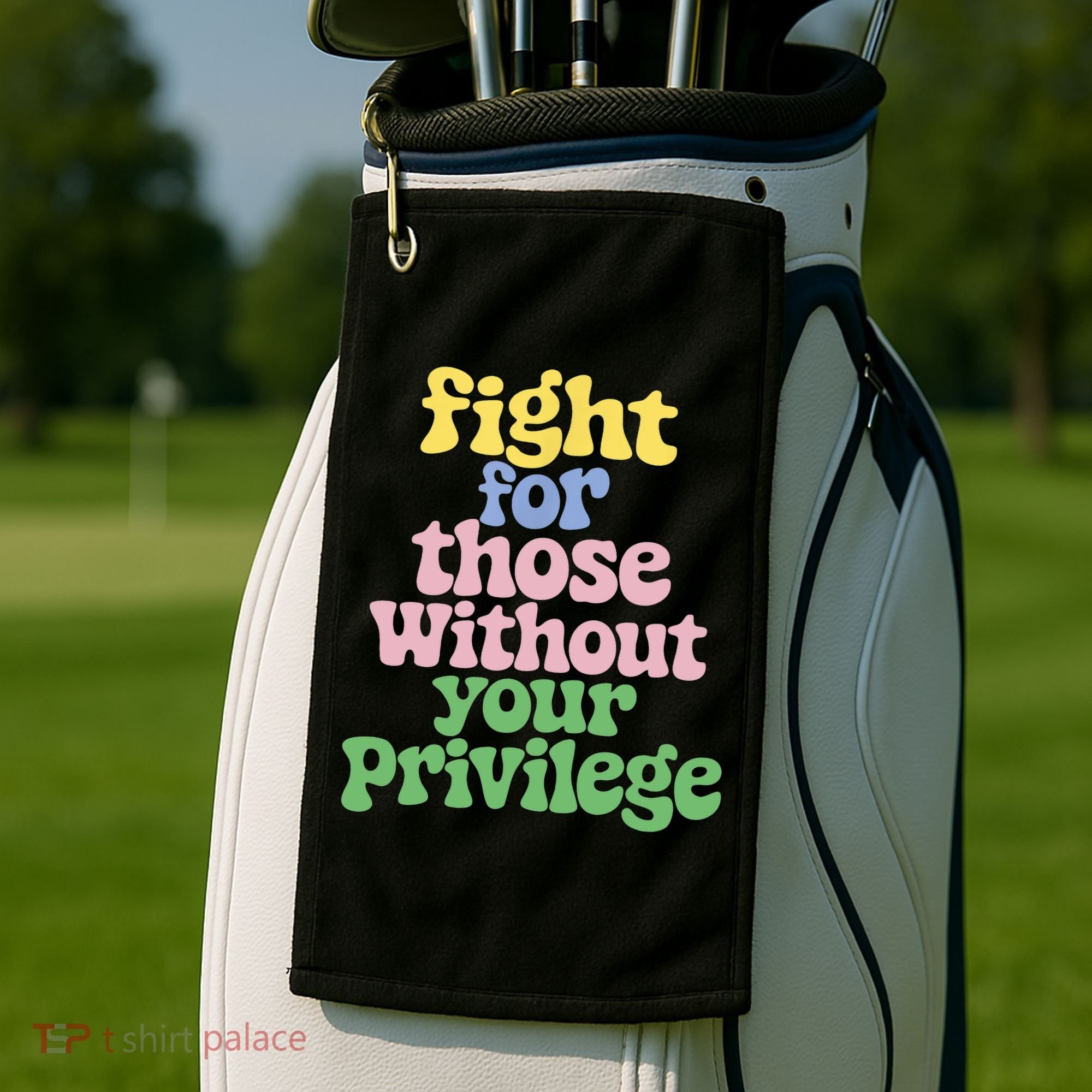Fight For Those Without Your Privilege Civil Rights  Golf Towel