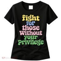 Fight For Those Without Your Privilege Civil Rights  Women's T-Shirt thumb 0
