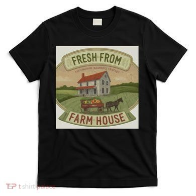 Fresh From The Farm House T-Shirt