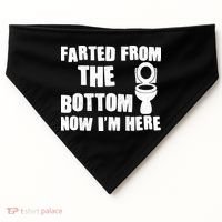Farted From The Bottom Now I'm Here Toilet Humor USA-Made Doggie Bandana thumb 0