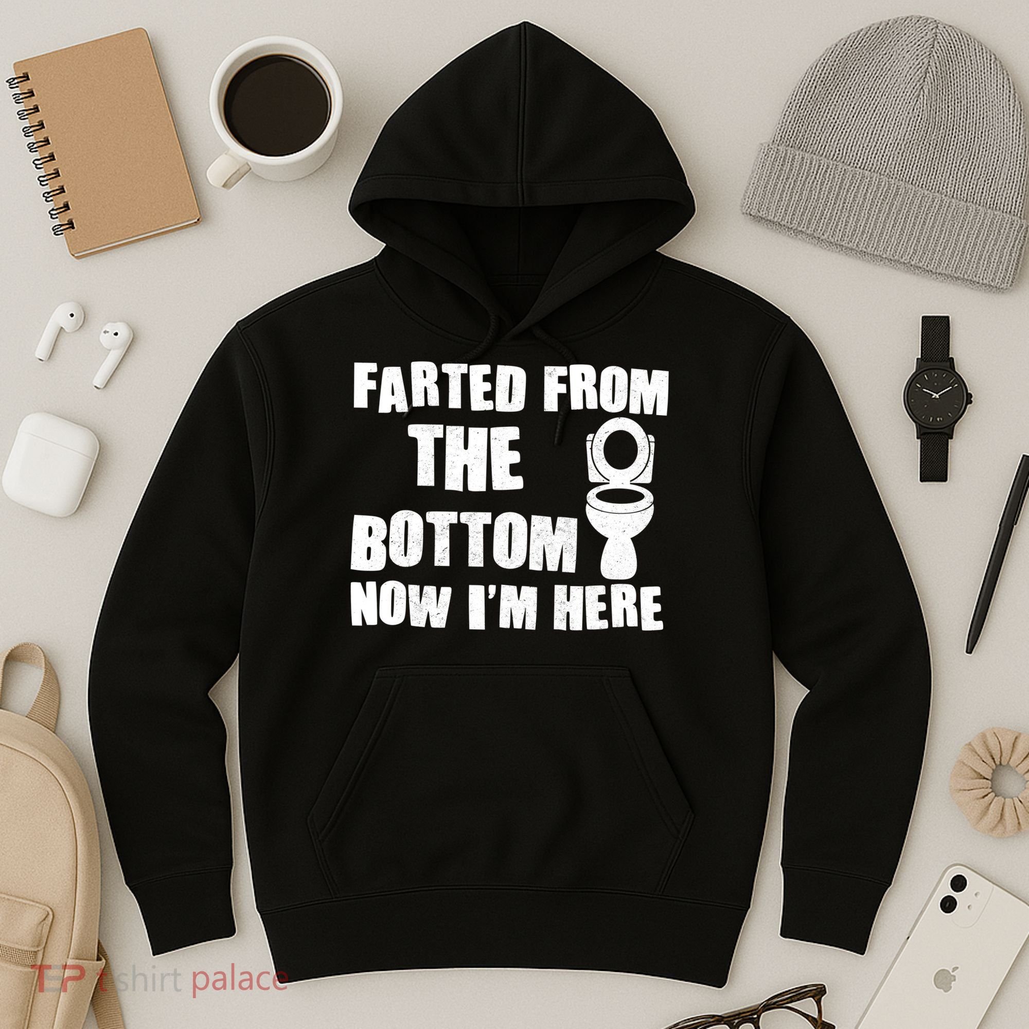 Farted From The Bottom Now I'm Here Toilet Humor Hoodie
