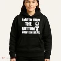 Farted From The Bottom Now I'm Here Toilet Humor Hoodie thumb 5