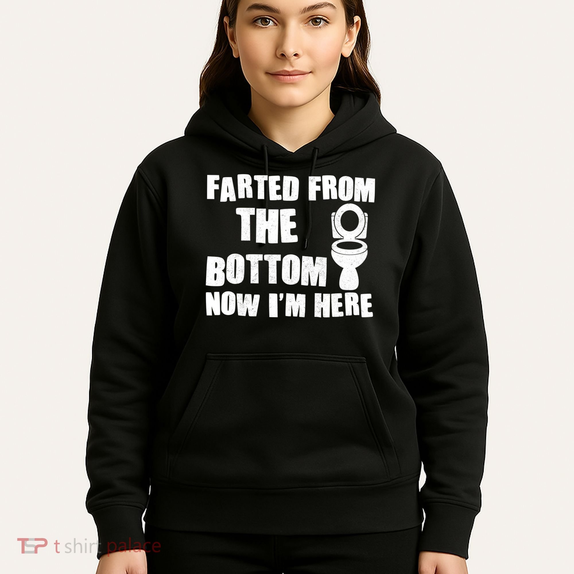 Farted From The Bottom Now I'm Here Toilet Humor Hoodie