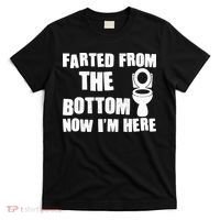 Farted From The Bottom Now I'm Here Toilet Humor T-Shirt thumb 0