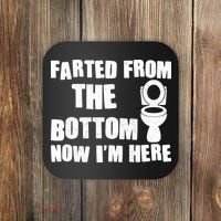 Farted From The Bottom Now I'm Here Toilet Humor Coaster thumb 0
