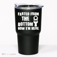 Farted From The Bottom Now I'm Here Toilet Humor Tumbler thumb 0