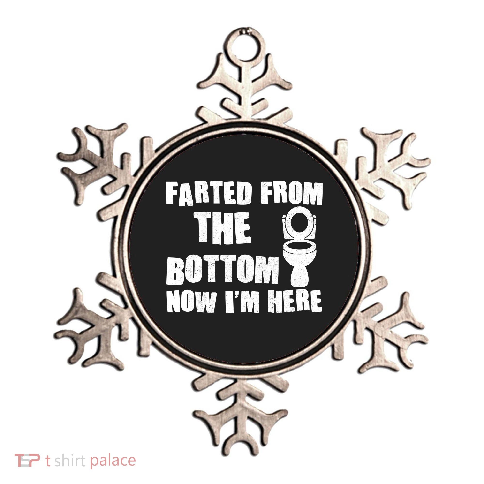 Farted From The Bottom Now I'm Here Toilet Humor Ornament