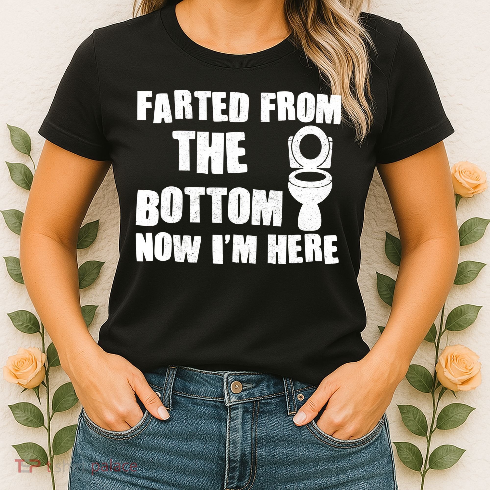 Farted From The Bottom Now I'm Here Toilet Humor Women's T-Shirt