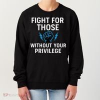 Fight For Those Without Your Privilege Women's Sweatshirt thumb 0