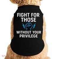 Fight For Those Without Your Privilege Doggie Tank thumb 0
