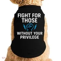 Fight For Those Without Your Privilege Doggie Tank thumb 0