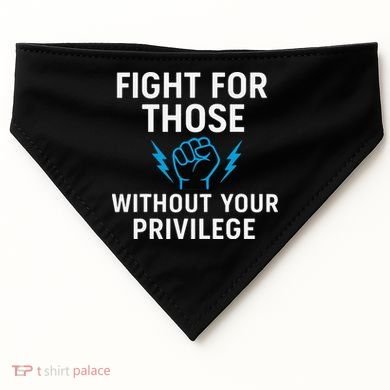 Fight For Those Without Your Privilege USA-Made Doggie Bandana