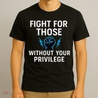 Fight For Those Without Your Privilege T-Shirt thumb 3