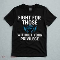 Fight For Those Without Your Privilege T-Shirt thumb 5