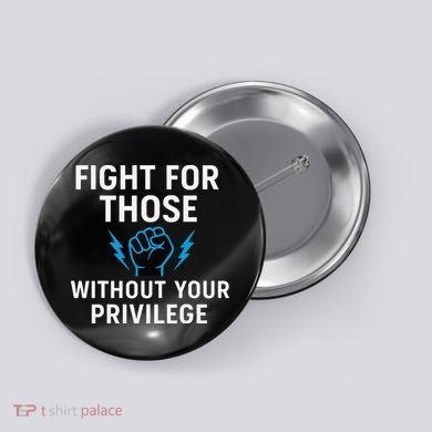 Fight For Those Without Your Privilege Button
