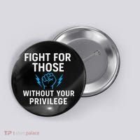 Fight For Those Without Your Privilege Button thumb 0
