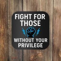 Fight For Those Without Your Privilege Coaster thumb 0