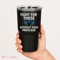 Fight For Those Without Your Privilege Tumbler thumb 2