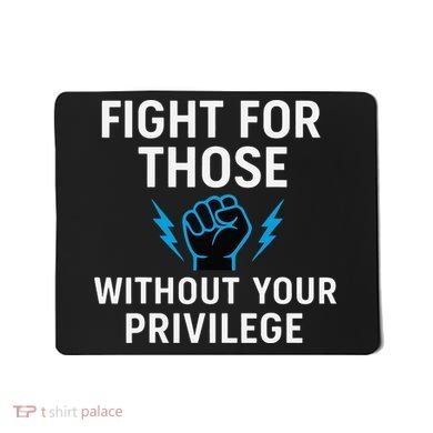 Fight For Those Without Your Privilege Mousepad