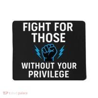 Fight For Those Without Your Privilege Mousepad thumb 0